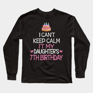 I Can't Keep Calm It's My Daughter's 7th Birthday Happy Father Mother Daddy Mommy Mama Long Sleeve T-Shirt